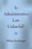 Is Administrative Law Unlawful? (Paperback) - Philip Hamburger Photo