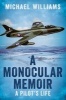 A Monocular Memoir - A Pilot's Life (Paperback) - Michael Williams Photo