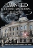 Haunted Bloomington-Normal, Illinois (Paperback) - Deborah Carr Senger Photo