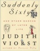 Suddenly Sixty and Other Shocks of Later Life (Hardcover) - Judith Viorst Photo