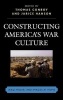 Constructing America's War Culture - Iraq, Media, and Images at Home (Hardcover) - Thomas Conroy Photo