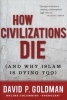 How Civilizations Die - (And Why Islam is Dying Too) (Hardcover) - David Goldman Photo