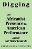 Digging the Africanist Presence in American Performance - Dance and Other Contexts (Paperback, Illustrated Ed) - Brenda Dixon Gottschild Photo