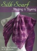 Silk Scarf Printing & Dyeing - Step-By-Step Techniques for 50 Silk Scarves (Paperback) - Melanie Brummer Photo