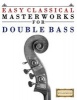  for Double Bass - Music of Bach, Beethoven, Brahms, Handel, Haydn, Mozart, Schubert, Tchaikovsky, Vivaldi and Wagner (Paperback) - Easy Classical Masterworks Photo