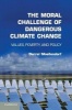 The Moral Challenge of Dangerous Climate Change - Values, Poverty, and Policy (Paperback) - Darrel Moellendorf Photo