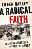 A Radical Faith - The Assassination of Sister Maura (Hardcover) - Eileen Markey Photo