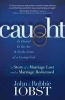 Caught - In Denial, in the ACT, and in the Arms of a Loving God: A Story of a Marriage Lost and a Marriage Redeemed (Paperback) - John Iobst Photo