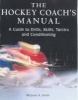 The Hockey Coach's Manual - A Guide to Drills, Skills, Tactics and Conditioning (Paperback, New) - Michael A Smith Photo