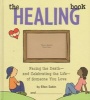 The Healing Book - Facing the Death-And Celebrating the Life-Of Someone You Love (Hardcover) - Ellen Sabin Photo