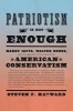 Patriotism is Not Enough - Harry Jaffa, Walter Berns, and the Arguments That Redefined American Conservatism (Hardcover) - Steven F Hayward Photo