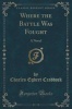 Where the Battle Was Fought - A Novel (Classic Reprint) (Paperback) - Charles Egbert Craddock Photo