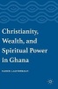 Christianity, Wealth, and Spiritual Power in Ghana 2016 (Hardcover, 1st ed. 2016) - Karen Lauterbach Photo