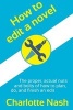 How to Edit a Novel - The Proper, Actual Nuts-And-Bolts of How to Plan, Do, and Finish an Edit (Paperback) - Charlotte Nash Photo