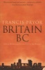 Britain BC - Life in Britain and Ireland Before the Romans (Paperback, New ed) - Francis Pryor Photo