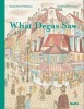 What Degas Saw (Hardcover) - Samantha Friedman Photo