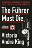 The Fuhrer Must Die - A Novel (Hardcover) - V Andre King Photo