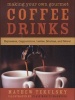 Making Your Own Gourmet Coffee Drinks - Espressos, Cappuccinos, Lattes, Mochas, and More! (Hardcover) - Mathew Tekulsky Photo