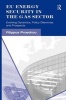 EU Energy Security in the Gas Sector - Evolving Dynamics, Policy Dilemmas and Prospects (Hardcover, New Ed) - Filippos Proedrou Photo