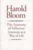 The Anatomy of Influence - Literature as a Way of Life (Hardcover) - Harold Bloom Photo