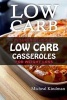 Low Carb Casseroles - 25 Super Delicious Low Carb Casseroles for Weight Loss: (Low Carbohydrate, High Protein, Low Carbohydrate Foods, Low Carb, Low Carb Cookbook, Low Carb Recipes) (Paperback) - Micheal Kindman Photo