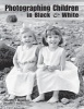 Photographing Children in Black and White (Paperback) - Helen T Boursier Photo