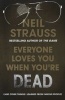 Everyone Loves You When You're Dead (Paperback, Export & Airside ed) - Neil Strauss Photo