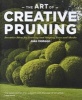 The Art of Creative Pruning - Inventive Ideas for Training and Shaping Trees and Shrubs (Hardcover) - Jake Hobson Photo