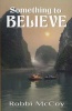 Something to Believe (Paperback) - Robbi Mccoy Photo