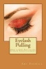 Eyelash Pulling - How to Cure Eyelash and Eyebrow Trichotillomania (Paperback) - Amy Foxwell Photo