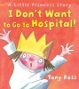 I Don't Want to Go to Hospital! (Paperback) - Tony Ross Photo