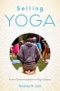 Selling Yoga - From Counterculture to Pop Culture (Paperback) - Andrea R Jain Photo