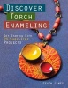 Discover Torch Enameling: Get Started with 25 Sure-Fire Jewelry Projects (Paperback) - Steven James Photo