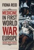 Medicine in First World War Europe - Soldiers, Medics, Pacifists (Paperback) - Fiona Reid Photo