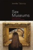 Sex Museums - The Politics and Performance of Display (Paperback) - Jennifer Tyburczy Photo