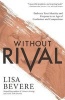 Without Rival - Embrace Your Identity and Purpose in an Age of Confusion and Comparison (Paperback) - Lisa Bevere Photo