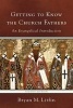 Getting to Know the Church Fathers - An Evangelical Introduction (Paperback, 2nd) - Bryan M Litfin Photo