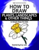 How to Draw Plants, Landscapes & Other Things - In Simple Steps for Kids (Paperback) - Edwin George Lutz Photo