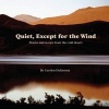 Quiet, Except for the Wind - Poems and Stories from the Cold Desert (Paperback) - Carolyn Dufurrena Photo