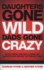 Daughters Gone Wild-- Dads Gone Crazy - Battle Tested Tips from a Father and Daughter Who Survived the Teen Years (Paperback) - Heather Stone Photo