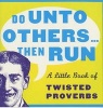 Do Unto Others...Then Run - A Little Book of Twisted Proverbs and Sayings (Paperback) - Gerd de Ley Photo