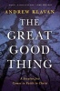 The Great Good Thing - A Secular Jew Comes to Faith in Christ (Hardcover) - Andrew Klavan Photo