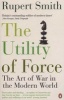 The Utility of Force - The Art of War in the Modern World (Paperback) - Rupert Smith Photo