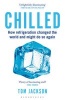 Chilled - How Refrigeration Changed the World and Might Do So Again (Paperback) - Tom Jackson Photo