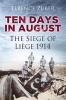 Ten Days in August - The Siege of Liege 1914 (Hardcover) - Terence Zuber Photo