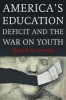 America's Education Deficit and the War on Youth - Reform Beyond Electoral Politics (Paperback, New) - Henry A Giroux Photo