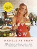 Get the Glow - Delicious and Easy Recipes That Will Nourish You from the Inside Out (Hardcover) - Madeleine Shaw Photo