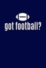 Got Football? - American Football Writing Journal Lined, Diary, Notebook for Men & Women (Paperback) - Journals and More Photo