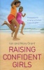 Raising Confident Girls - Practical Tips for Bringing Out the Best in Your Daughter (Paperback) - Ian Grant Photo