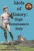 Idols of History - High Renaissance Italy (Paperback) - Jason R Goetz Photo